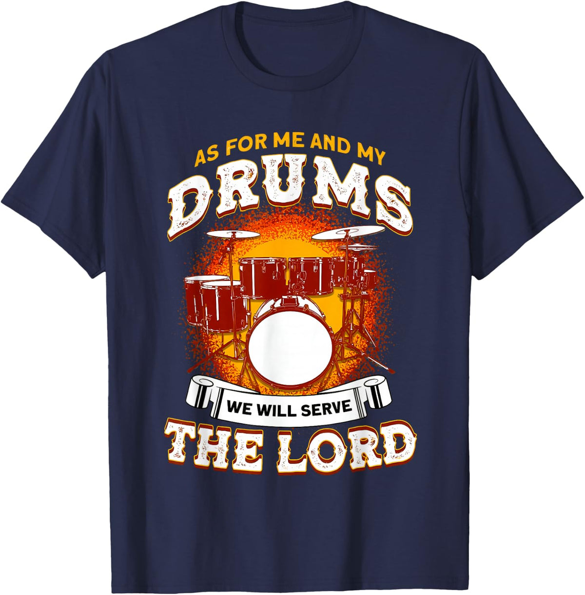 As for Me and My Drums We Will Serve The Lord Drummer Christ T-Shirt - Navy Blue