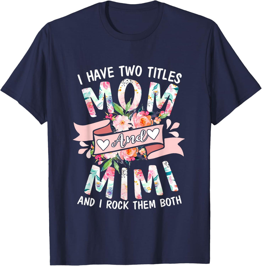 I Have Two Titles Mom And Mimi Cute Floral Mothers Day Gifts T-Shirt - Navy Blue