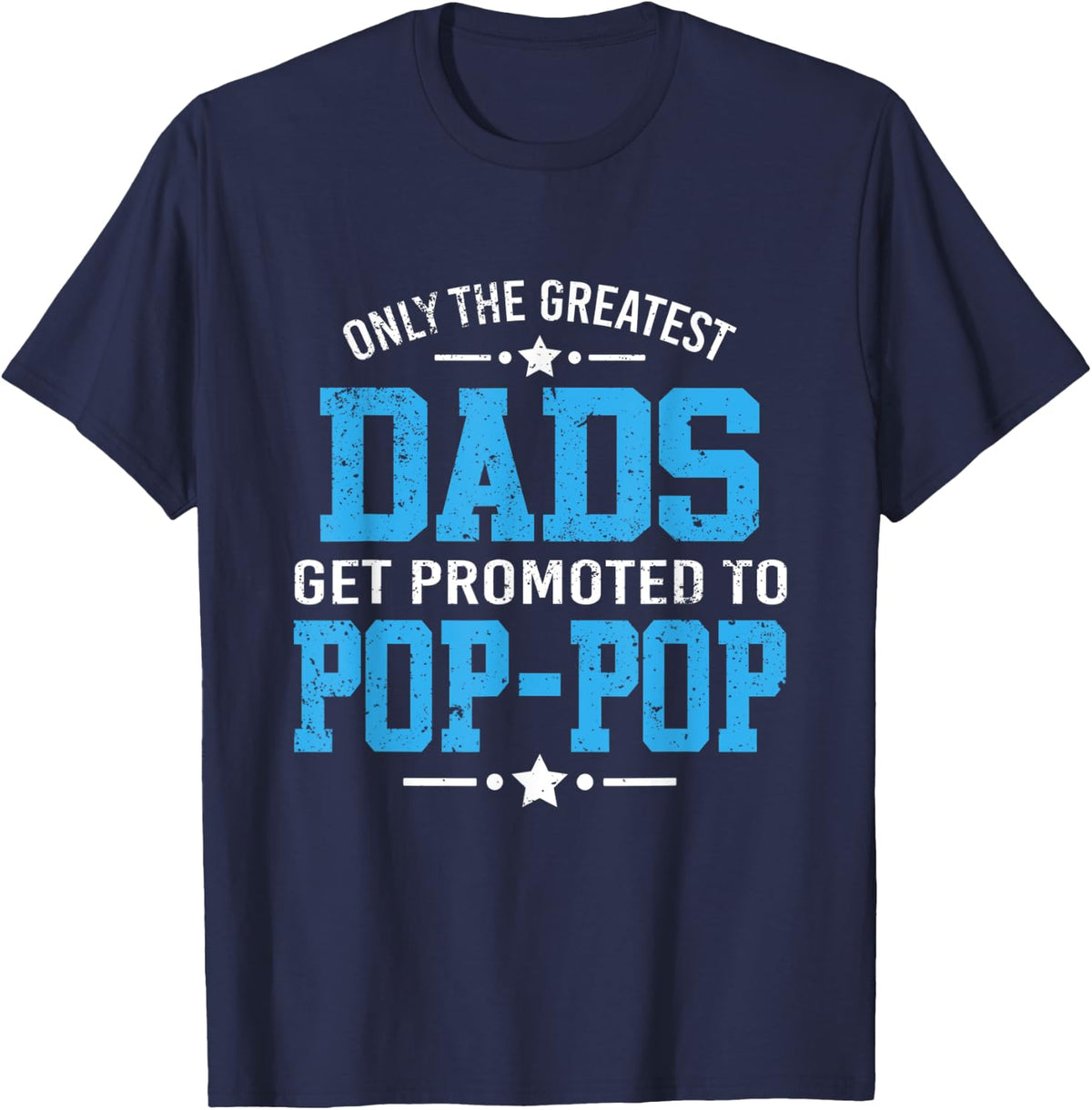 Only The Greatest Dads Get Promoted To Pop Pop Father's Day T-Shirt - Navy Blue