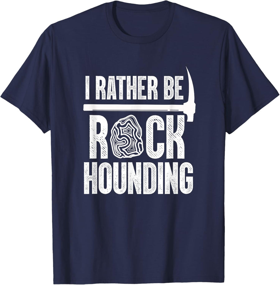 Geologist Geology Rock Hound Funny I Rather Be Rock Hounding T-Shirt - Navy Blue
