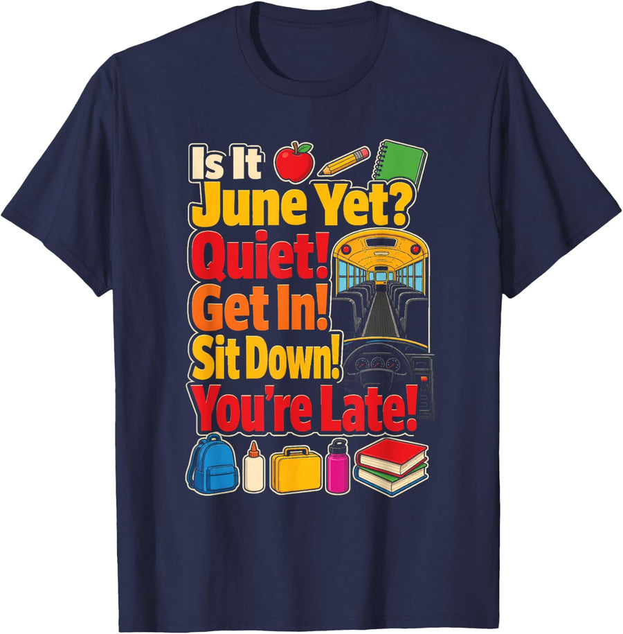 School Bus Driver is It June Yet? Quiet! Get in! Sit Down! T-Shirt - Navy Blue