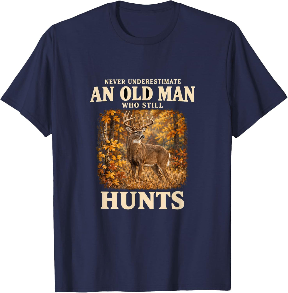 Never Underestimate an Old Man Who Still Hunts Deer Grandpa T-Shirt - Navy Blue