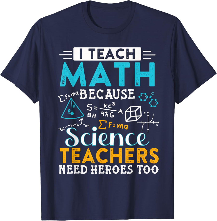 I Teach Math Because Science Teachers Need Heroes Too Tee T-Shirt For Teachers - Navy Blue
