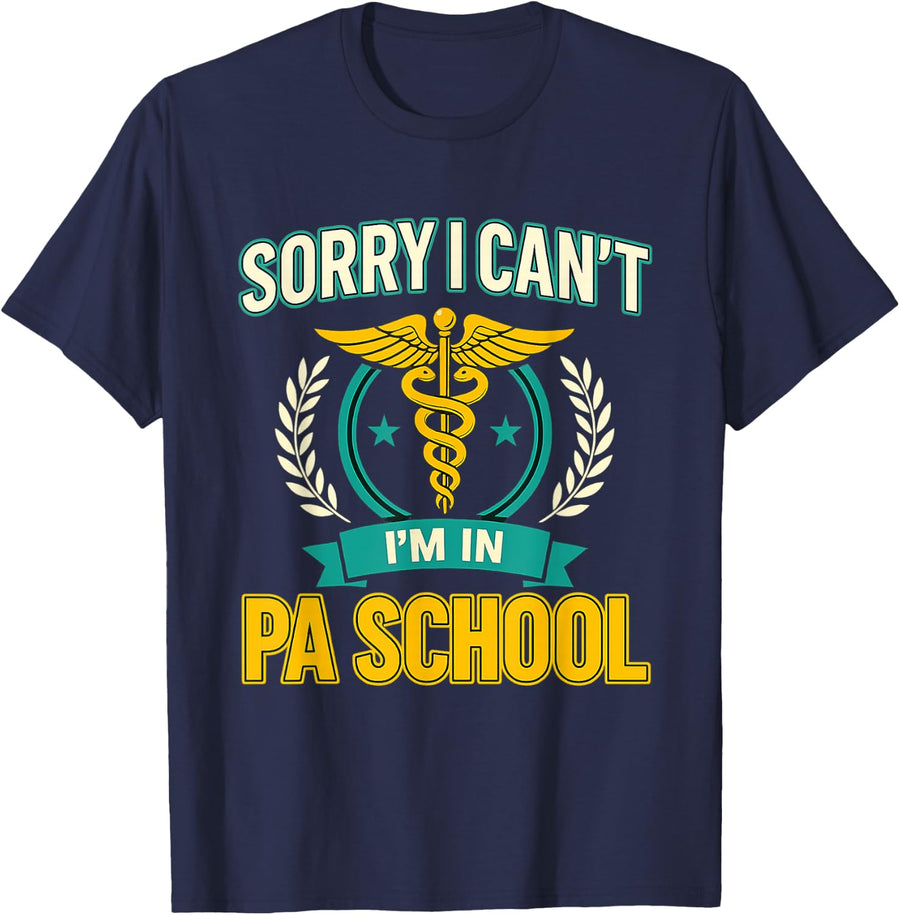 Sorry I Can’t I’m In PA School Medical Student Humor T-Shirt - Navy Blue