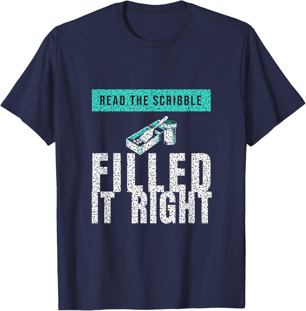 Pharmacist - Read The Scribble Filled It Right T-Shirt - Navy Blue