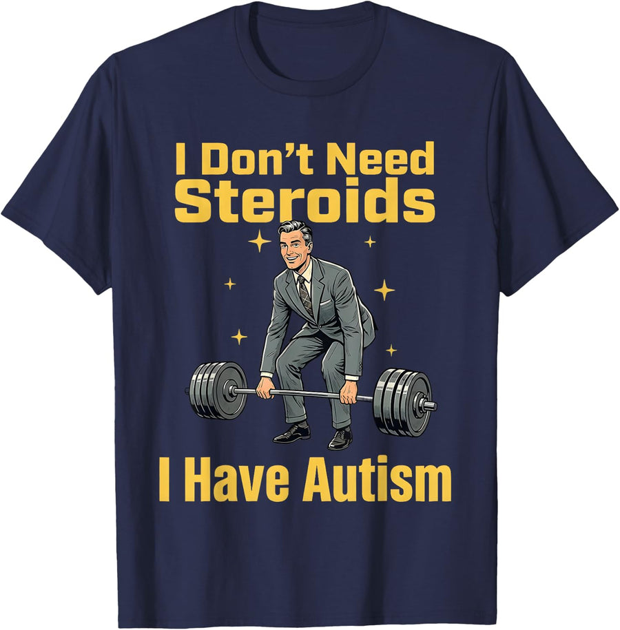 I Don't Need Steroid I Have Autism Funny Gym Workout T-Shirt - Navy Blue