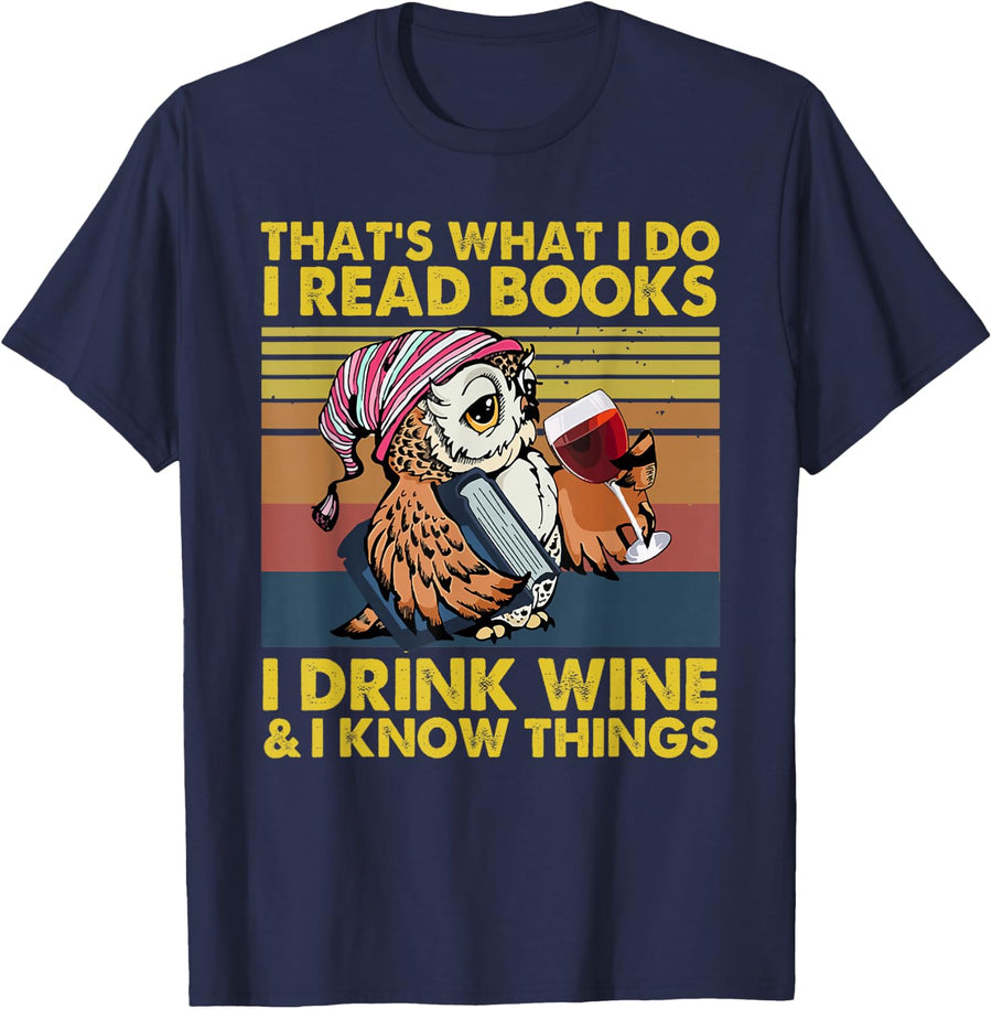 That's What I Do I Read Books I Drink Wine I Know Things T-Shirt - Navy Blue