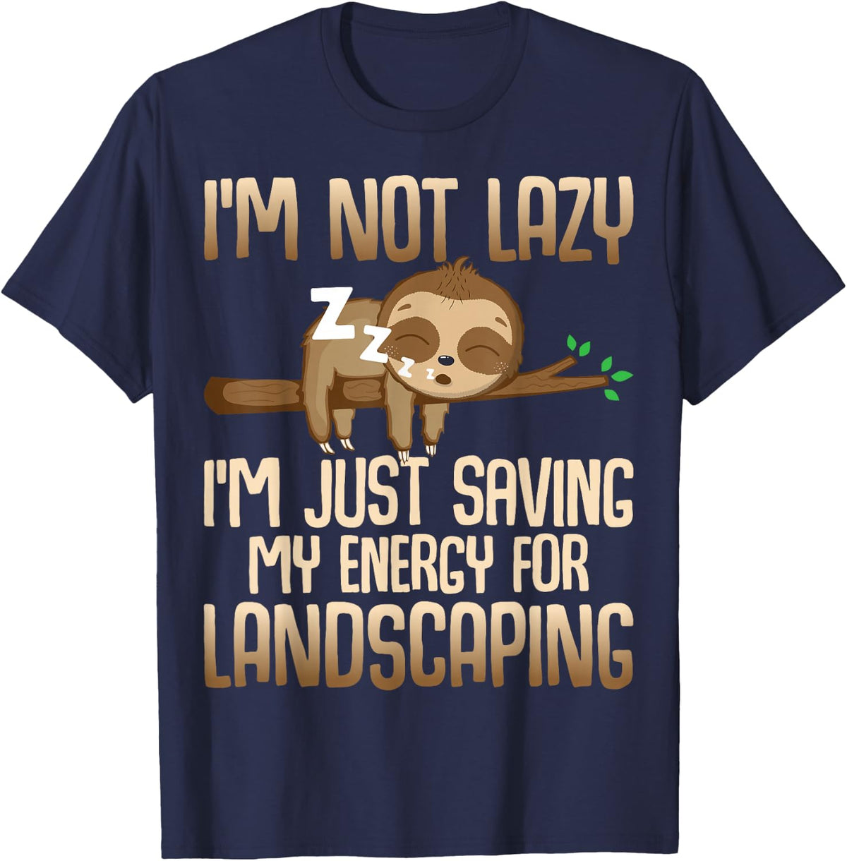 I'm Just Saving My Energy for Landscaping - Sloth Lover T-Shirt - Navy Blue