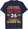 I've Been Teaching For 26 Years Nothing Scares Me Teacher T-Shirt - Navy Blue