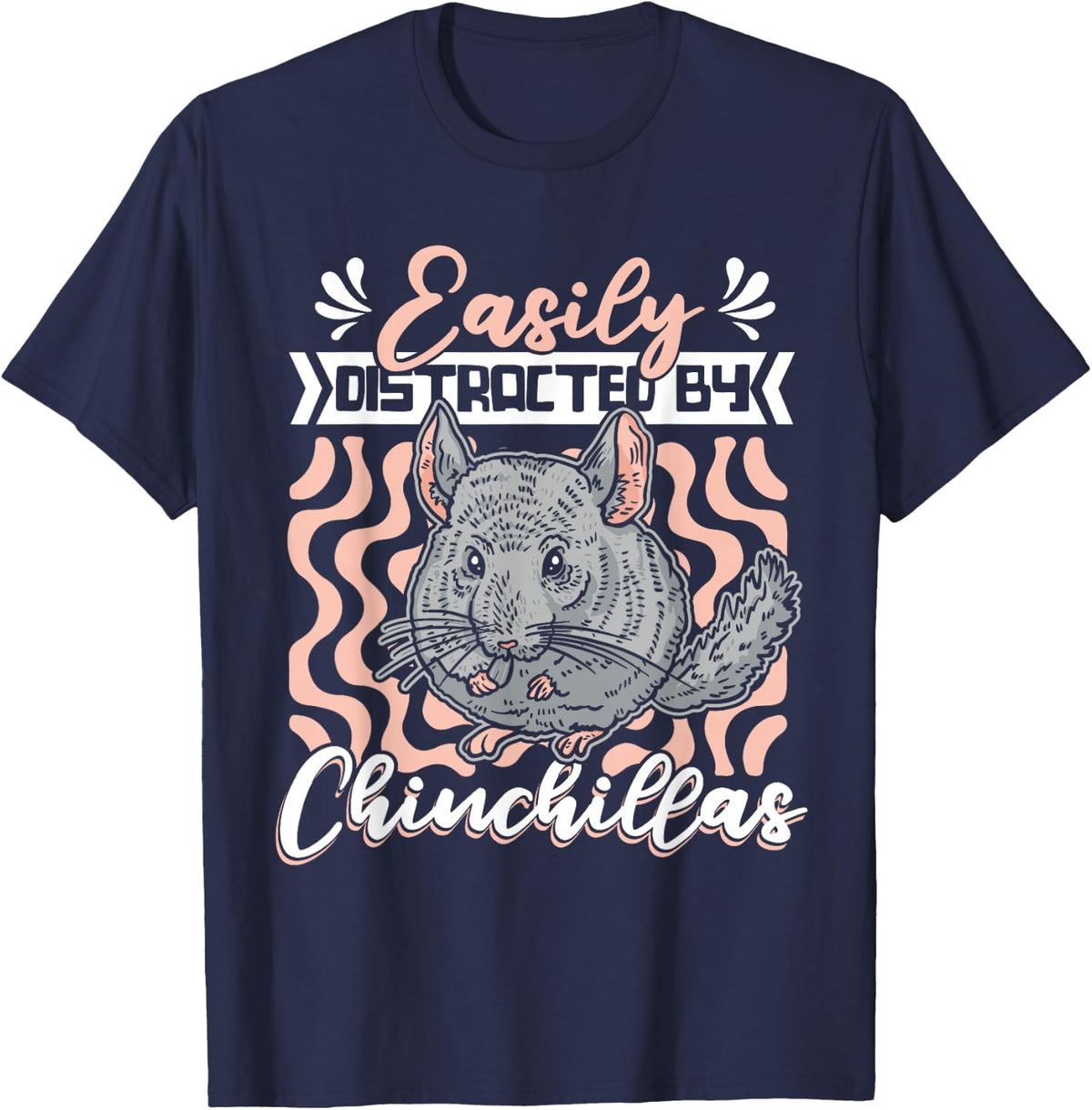Easily Distracted By Chinchillas Chinchillidae Chinchilla T-Shirt - Navy Blue