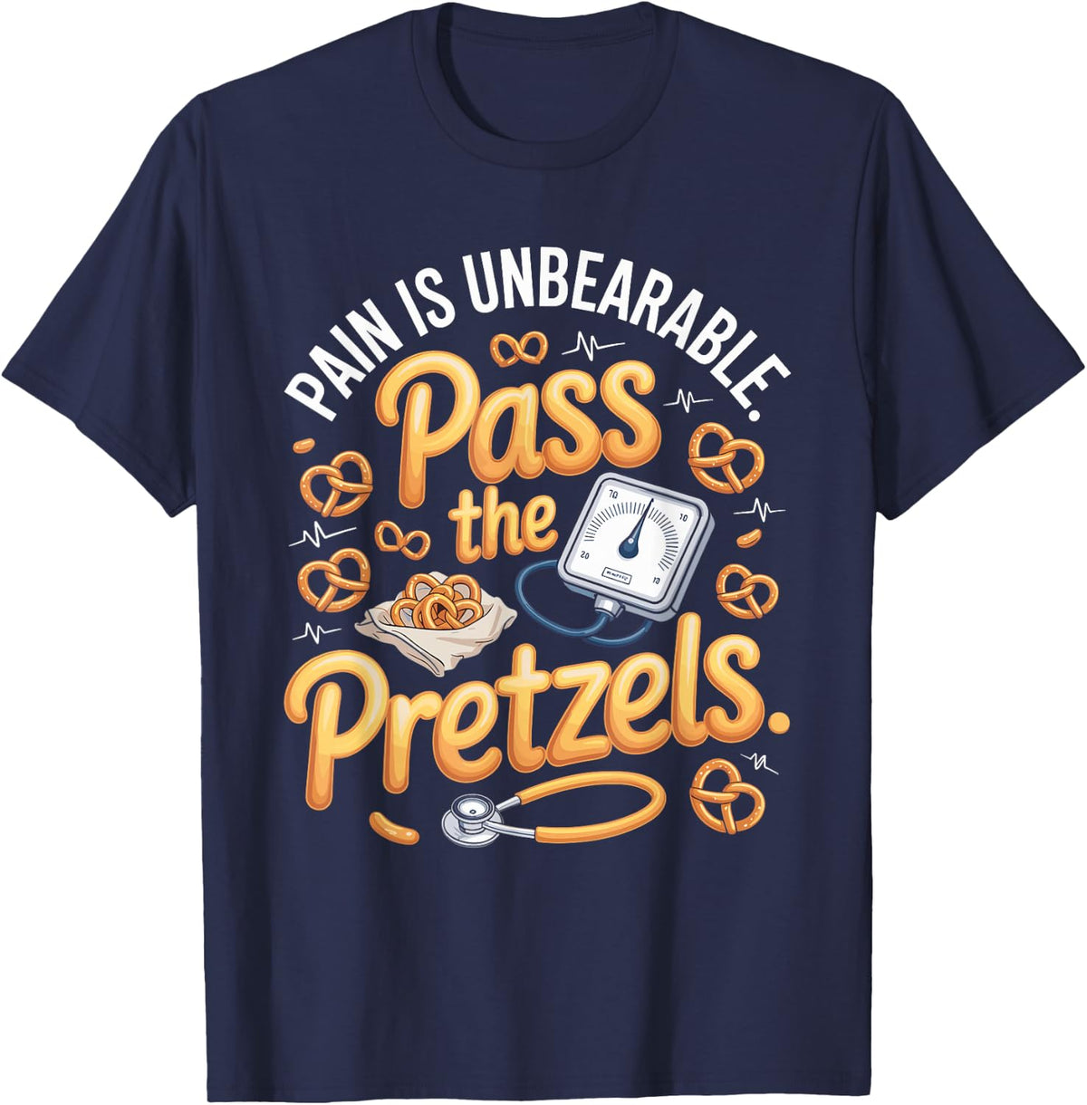 Pain is Unbearable Pass the Pretzels Med Surg Nurse T-Shirt - Navy Blue
