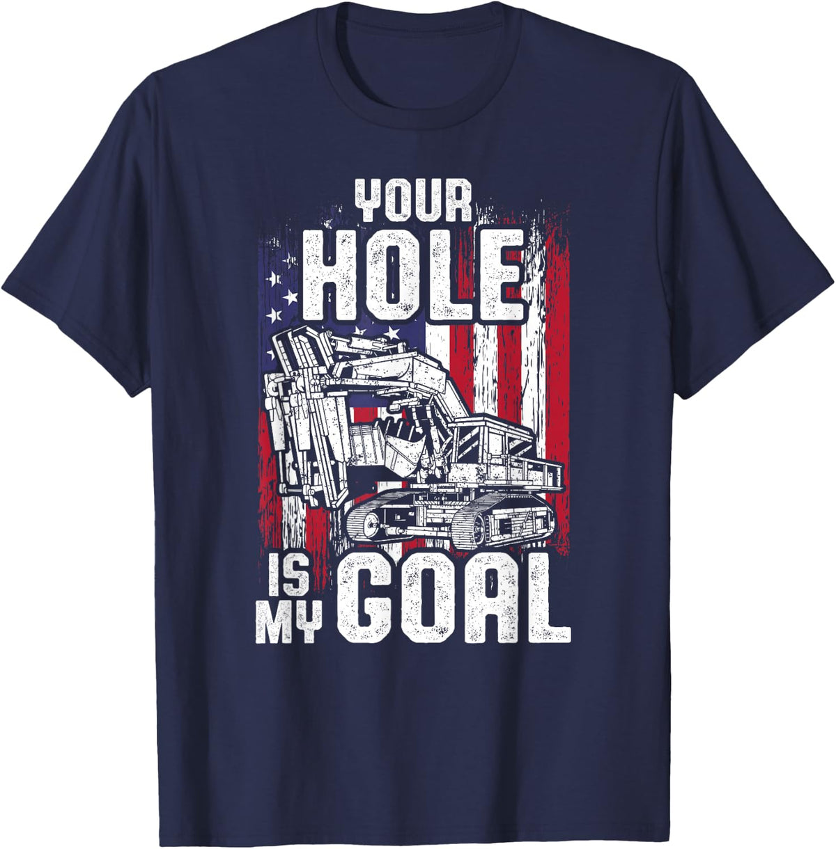US Flag Your Hole Is my Goal Excavator T-Shirt - Navy Blue