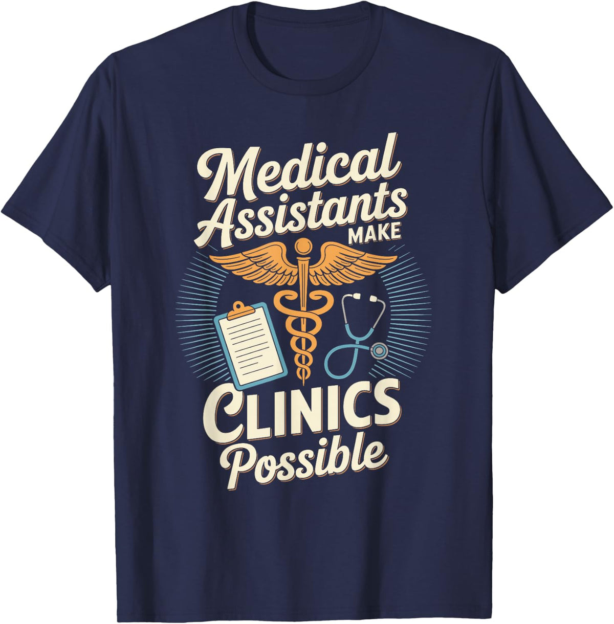 Funny Medical Assistants Make Clinics Possible T-Shirt - Navy Blue