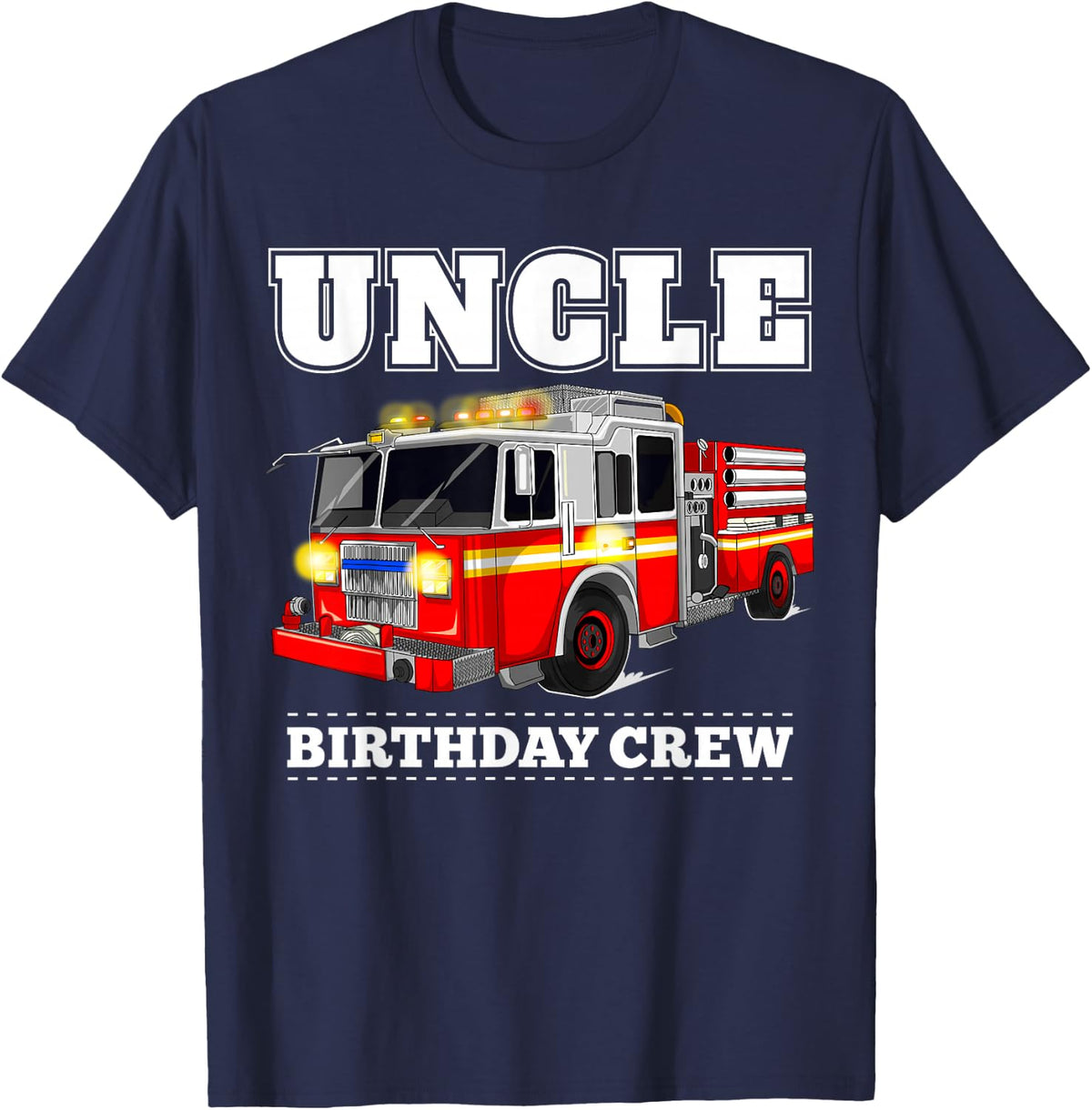 Uncle Birthday Crew Fire Truck Firefighter Fireman Party T-Shirt - Navy Blue