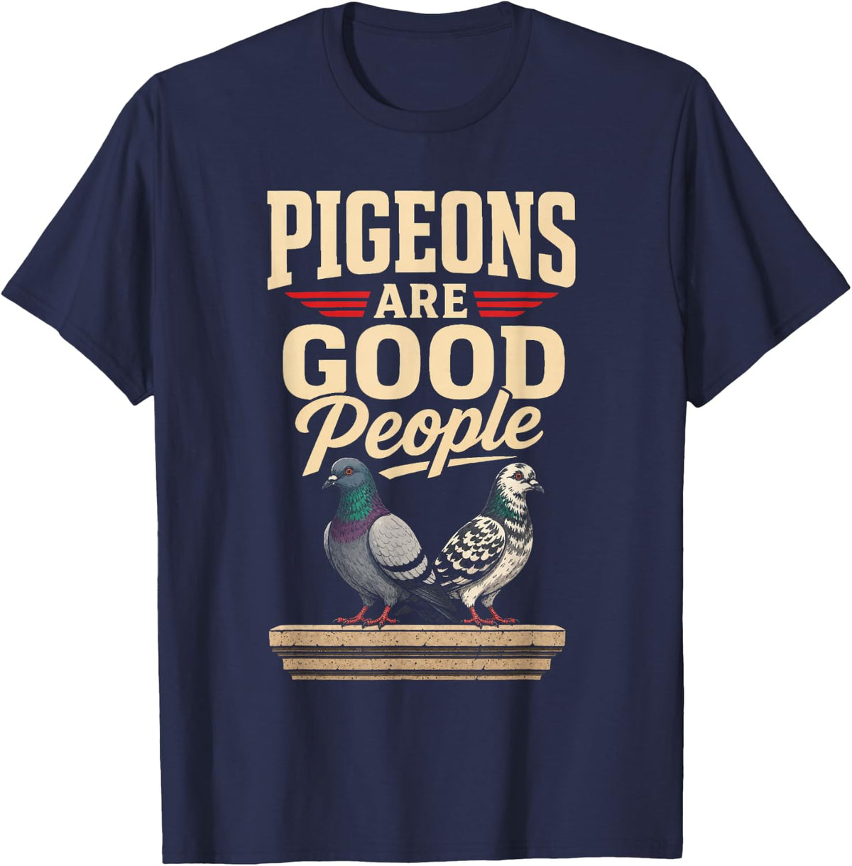 Bird Watching Pigeons are Good People Gift T-Shirt - Navy Blue
