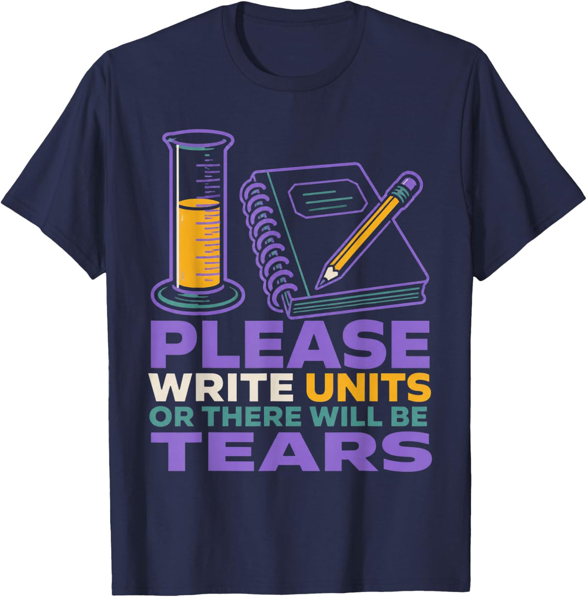 Please Write Units Or There Will Be Tears Chemistry T-Shirt - Navy Blue