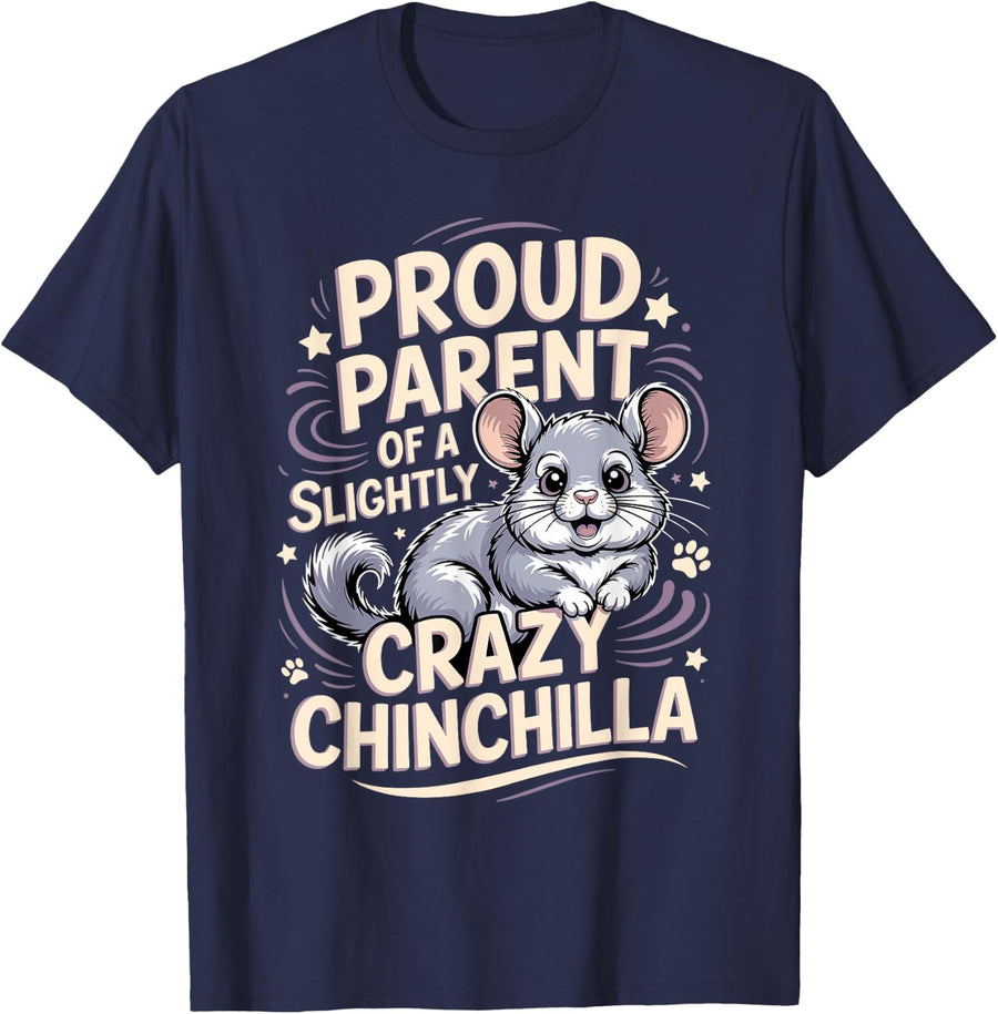 Proud Parent of a Slightly Crazy Chinchilla Pet Lover T-Shirt - Navy Blue