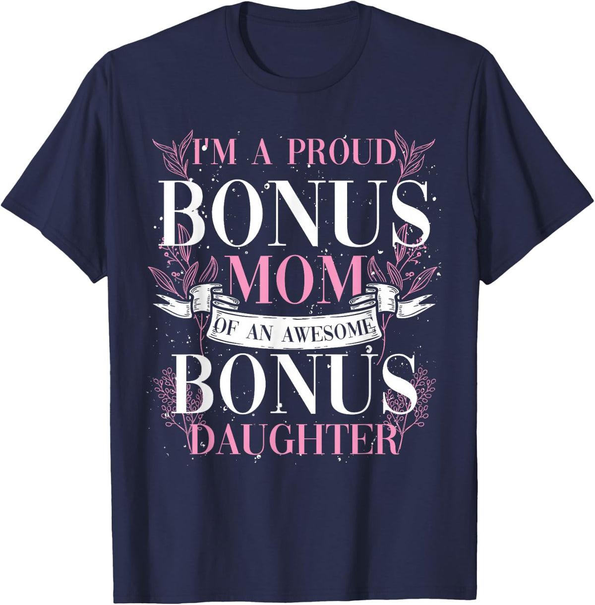 Stepmom Bonus Daughter Family Mommy Mothers Day Bonus Mom T-Shirt - Navy Blue