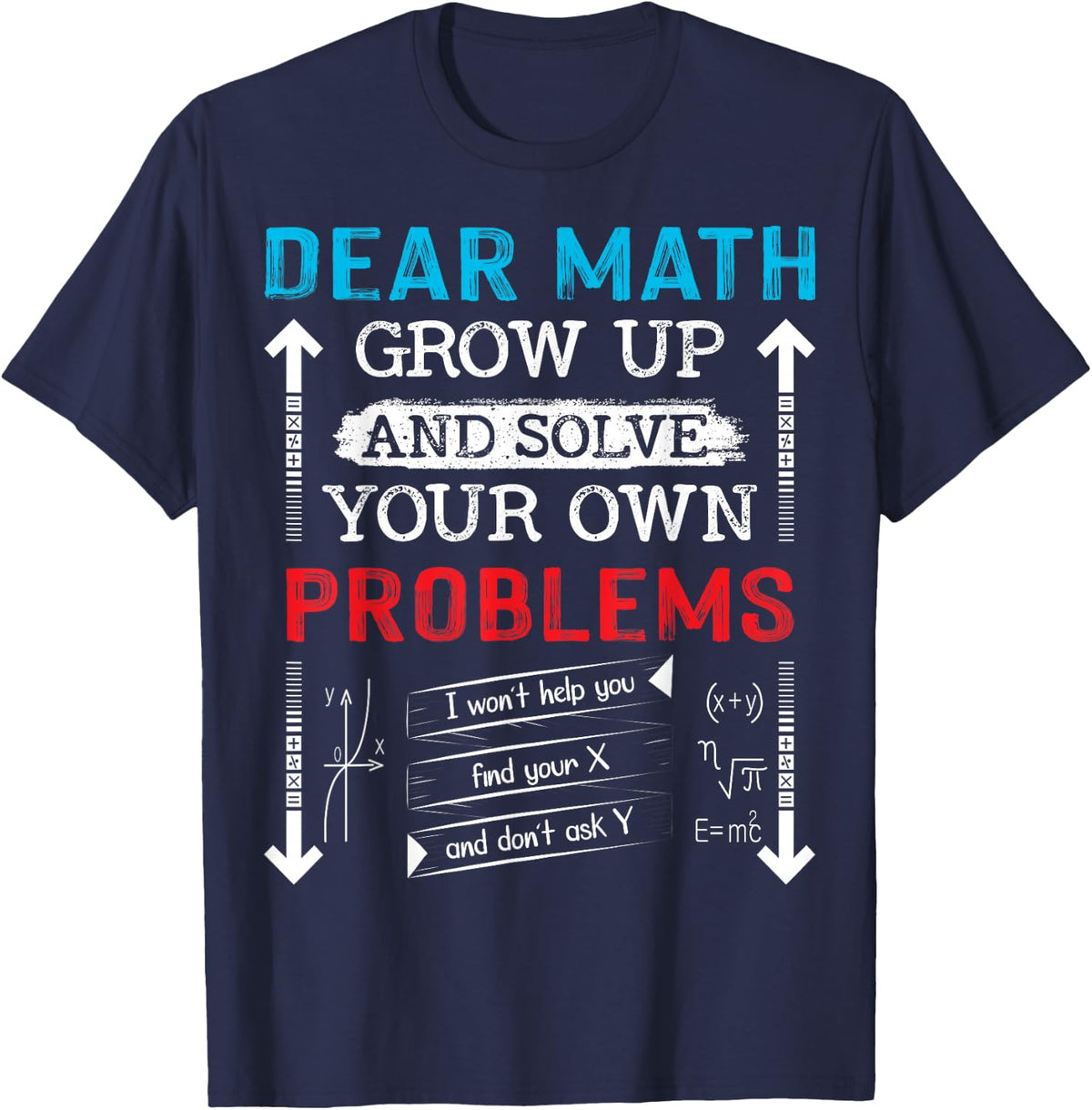 Dear Math Grow Up And Solve Your Own Problems Math Students T-Shirt - Navy Blue