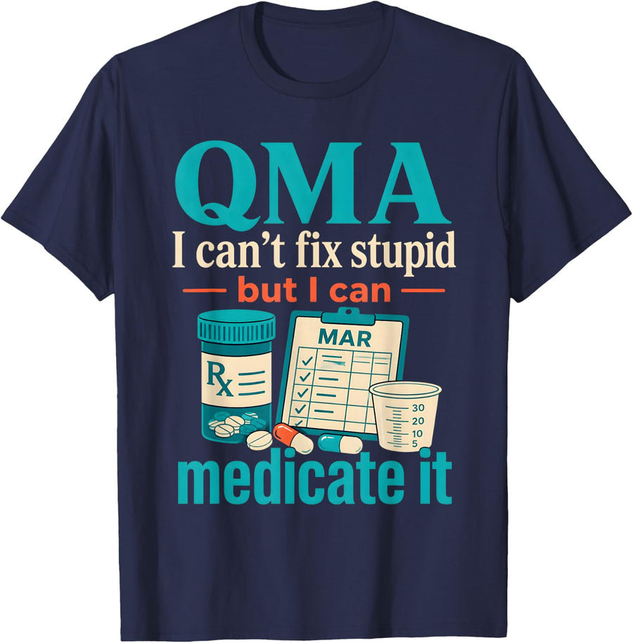 Funny QMA Qualified Medication Aide Fix Stupid Medicate It T-Shirt - Navy Blue