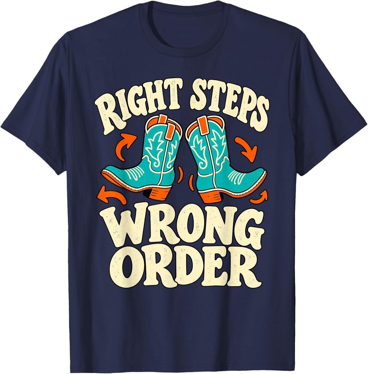 Right Dance Steps Wrong Order Country Line Dancing Boots T-Shirt - Navy Blue