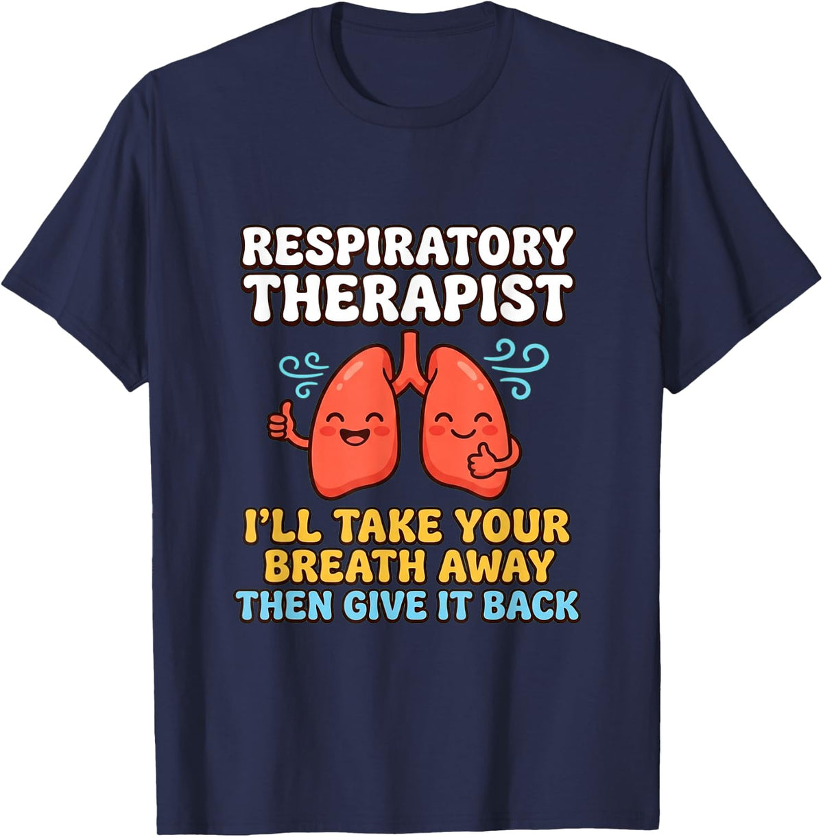 Respiratory Therapist Ill Take Your Breath Away Design T-Shirt - Navy Blue