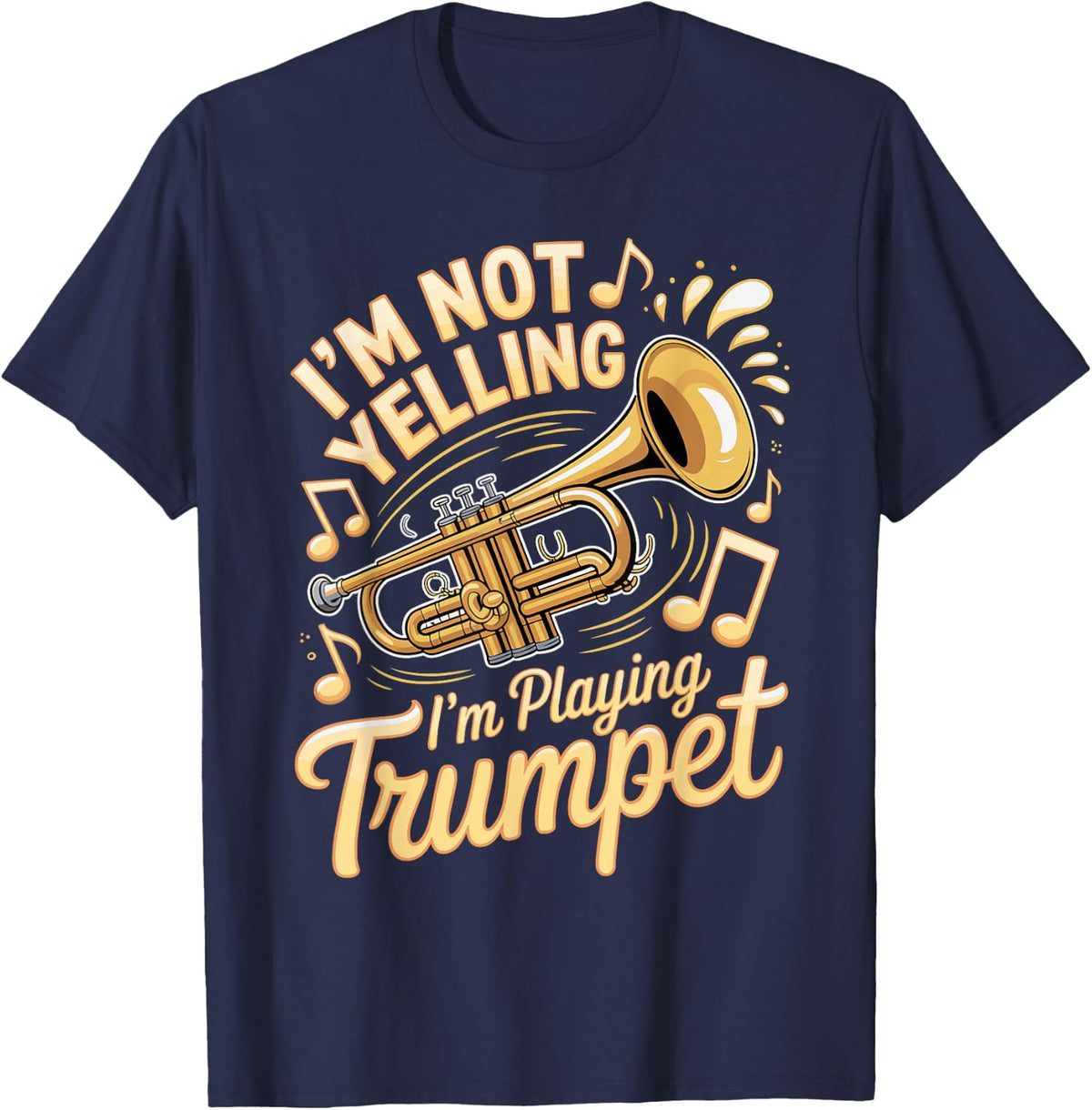 I'm Not Yelling I'm Playing Trumpet Player T-Shirt - Navy Blue