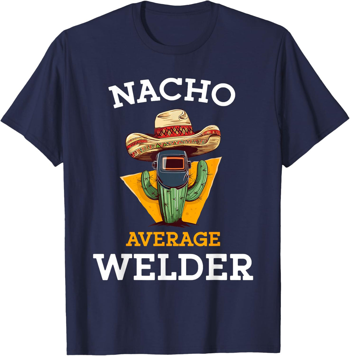 Nacho Average Welder Mexican Metal Worker Joke Funny Welding T-Shirt - Navy Blue