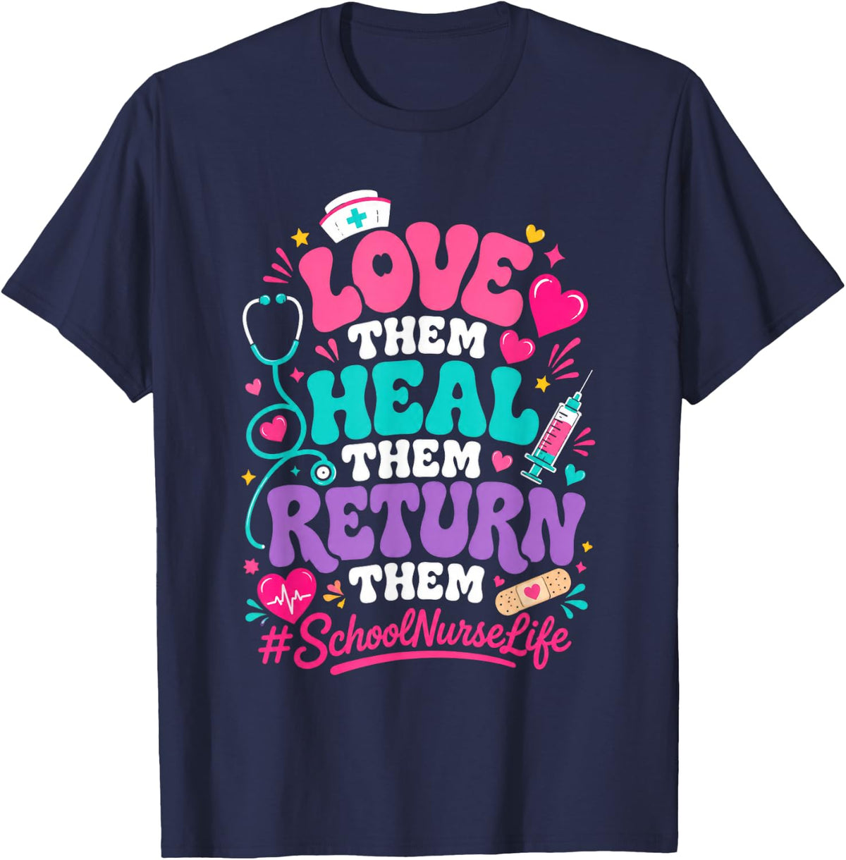 Love Them Heal Them Return Them School NurseLife Humor T-Shirt - Navy Blue