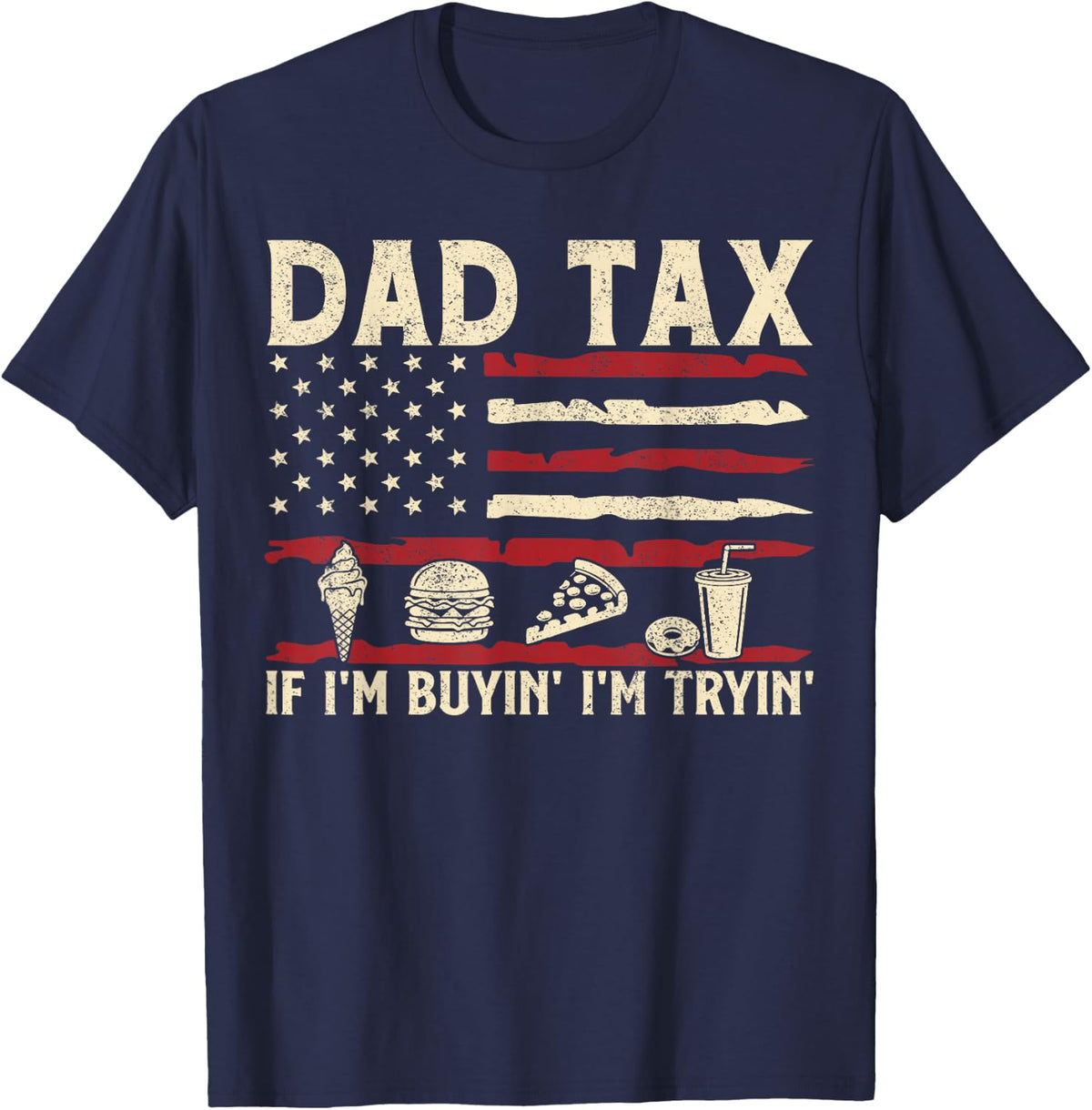Dad Tax If I'm Buyin' I'm Tryin' USA Flag Funny Father's Day T-Shirt - Navy Blue