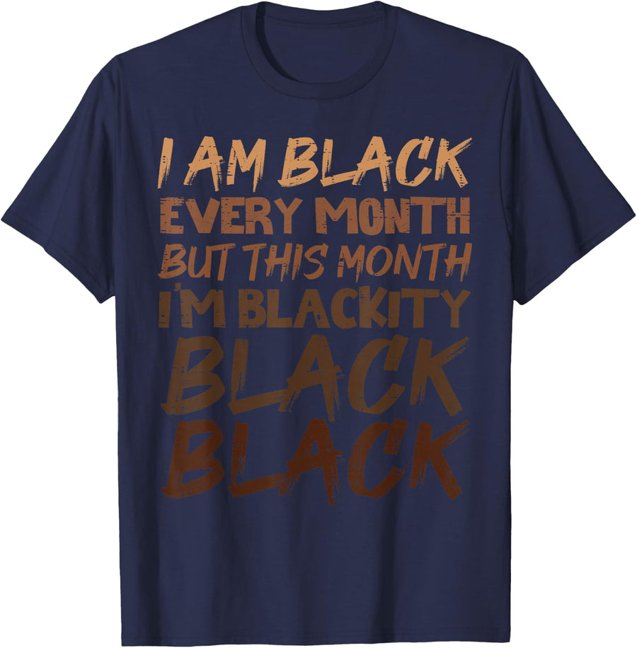 Blackity Black Every Month Black History BHM African Gift T-Shirt Small - Navy Blue