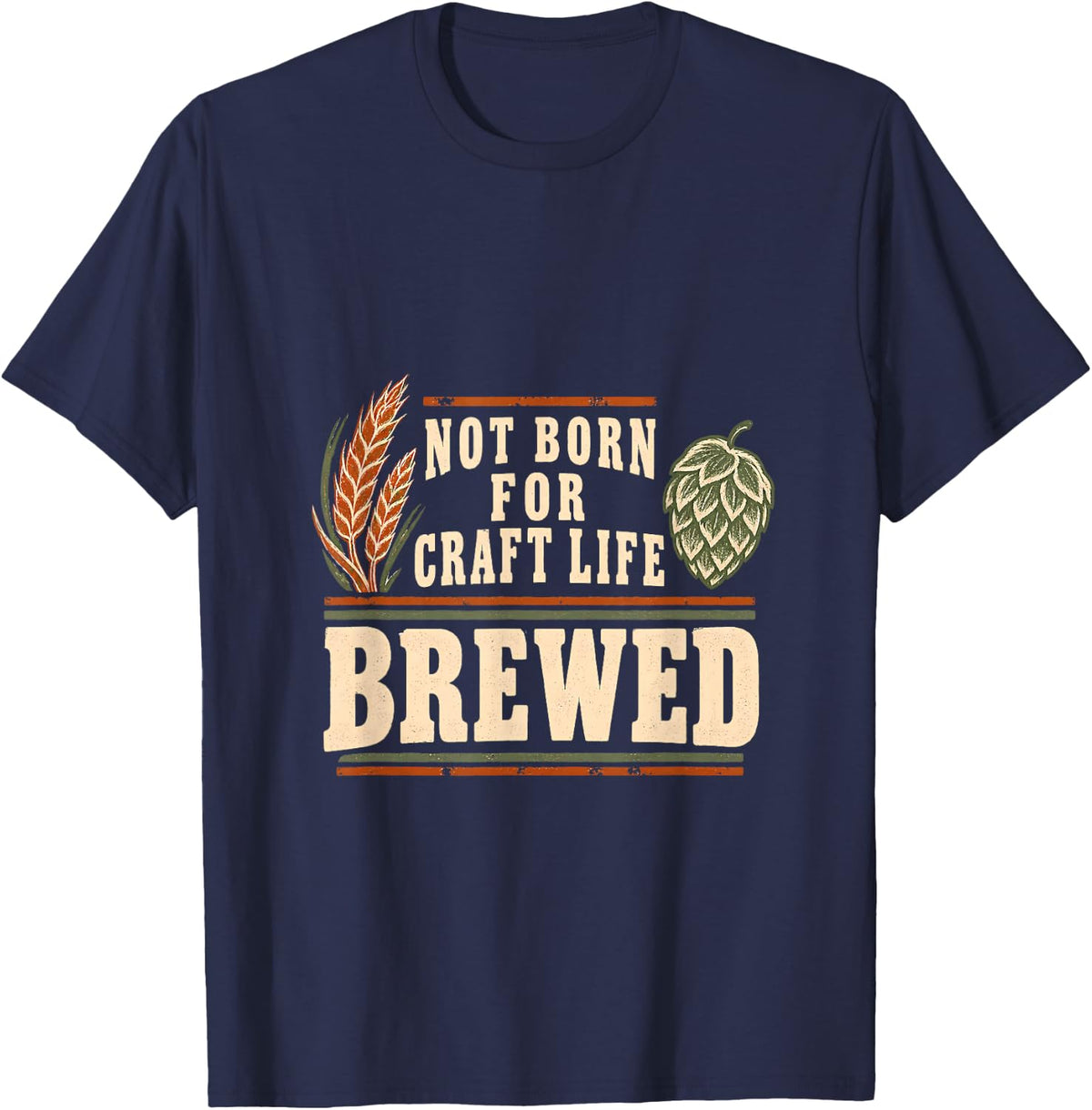 Brewed Not Born for Craft Life Brewing Apparel T-Shirt - Navy Blue
