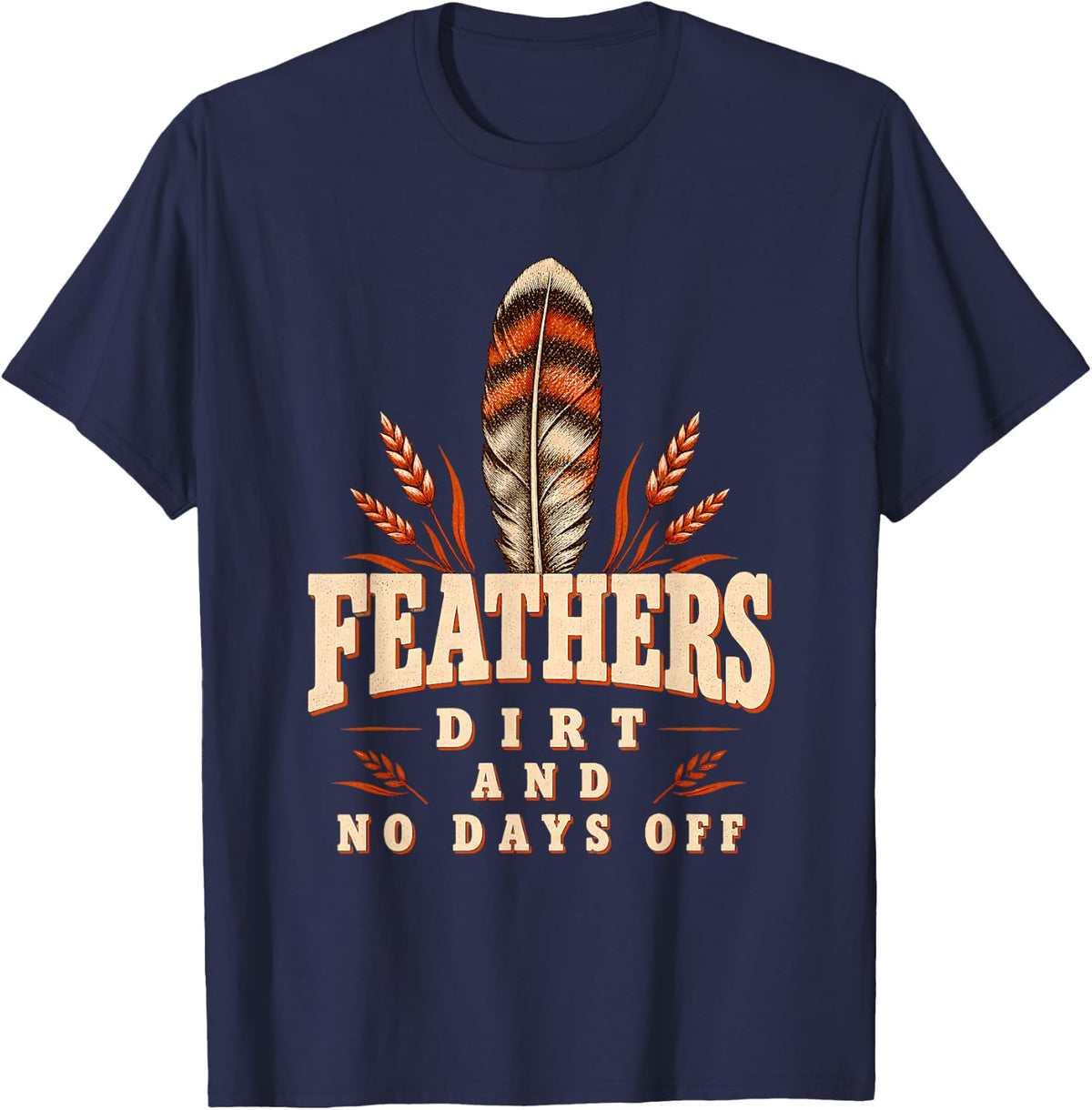 Feathers Dirt and No Days Off Poultry Life Turkey Farmer T-Shirt - Navy Blue