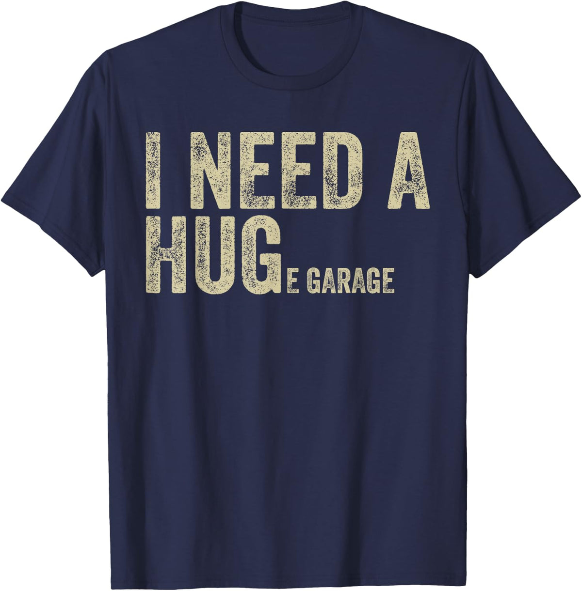 I Need A Huge Garage Funny Saying Mechanic Car Enthusiast T-Shirt - Navy Blue