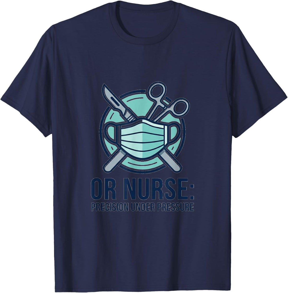 OR Nurse Precision Under Pressure Design T-Shirt - Navy Blue