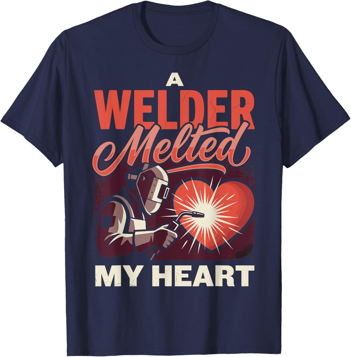 A Welder Melted My Heart Welder Wife Welding Metalworker T-Shirt - Navy Blue