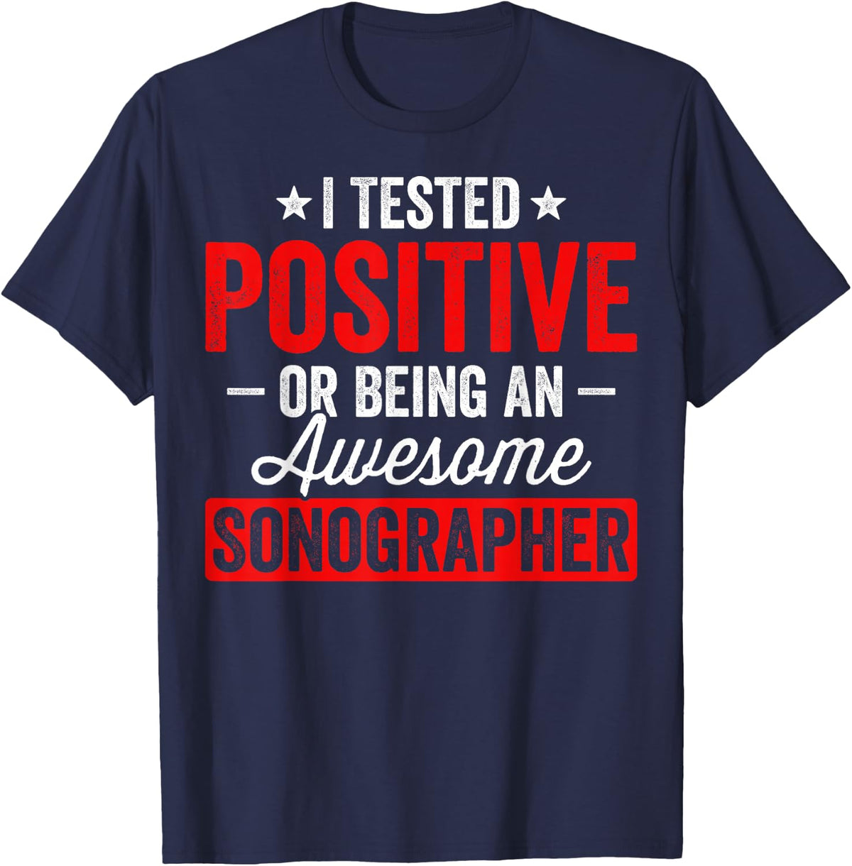 I Tested Positive for Being an Awesome Sonographer T-Shirt - Navy Blue