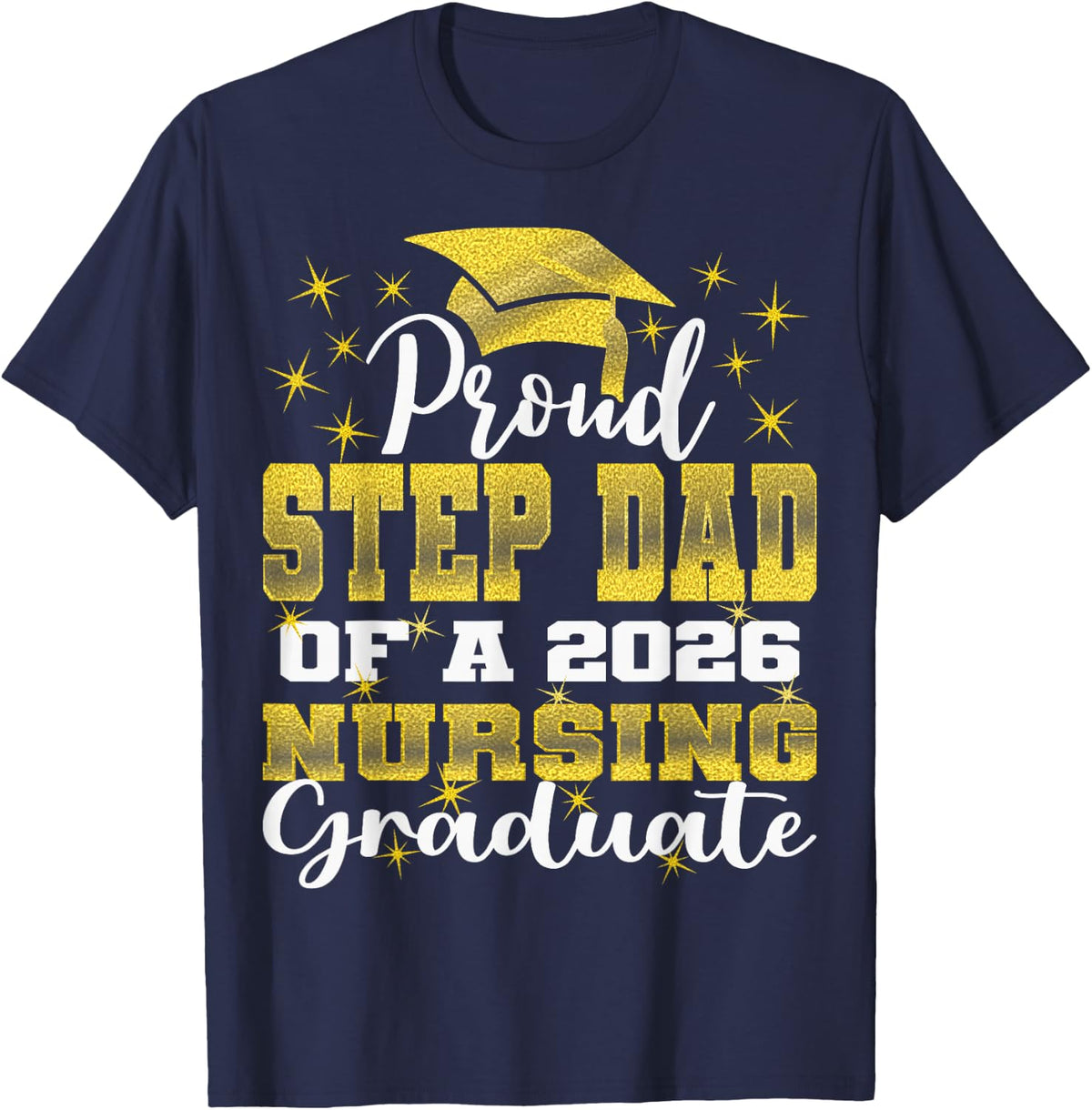 Proud Step Dad Class of 2026 Nursing Graduate Nurse T-Shirt - Navy Blue
