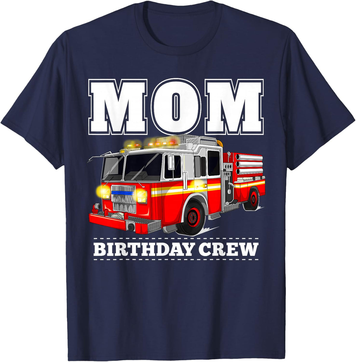 Mom Birthday Crew Fire Truck Firefighter T-Shirt - Navy Blue