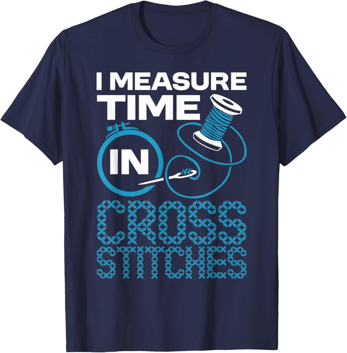Cross Stitcher Measures Time Stitching Needlework Hobby T-Shirt - Navy Blue