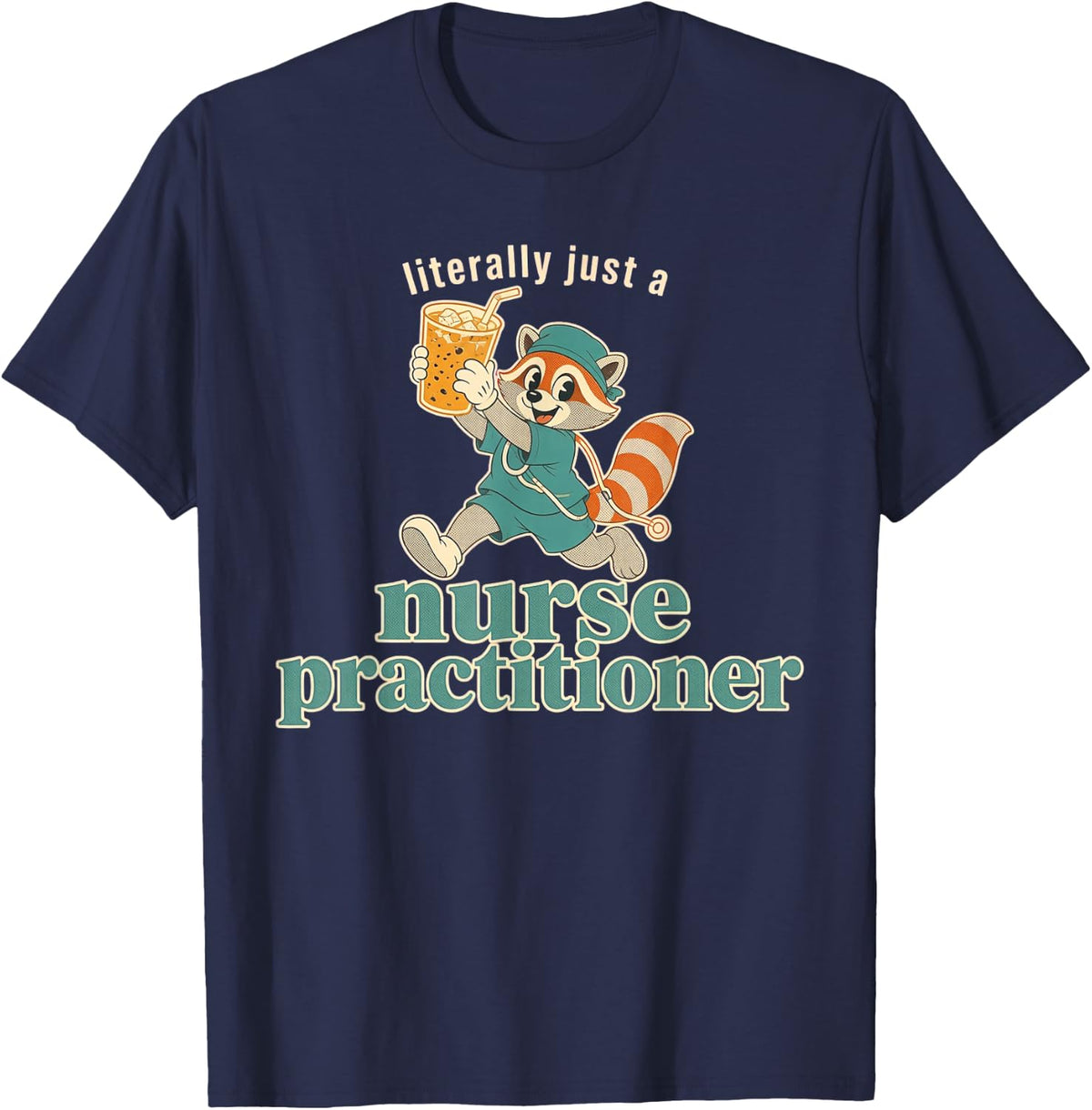 Literally Just A Nurse Practitioner Shirt Raccoon NP Gift T-Shirt - Navy Blue