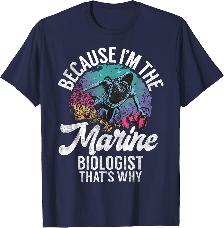 Because im the Marine Biologist thats why Marine Biologist T-Shirt - Navy Blue
