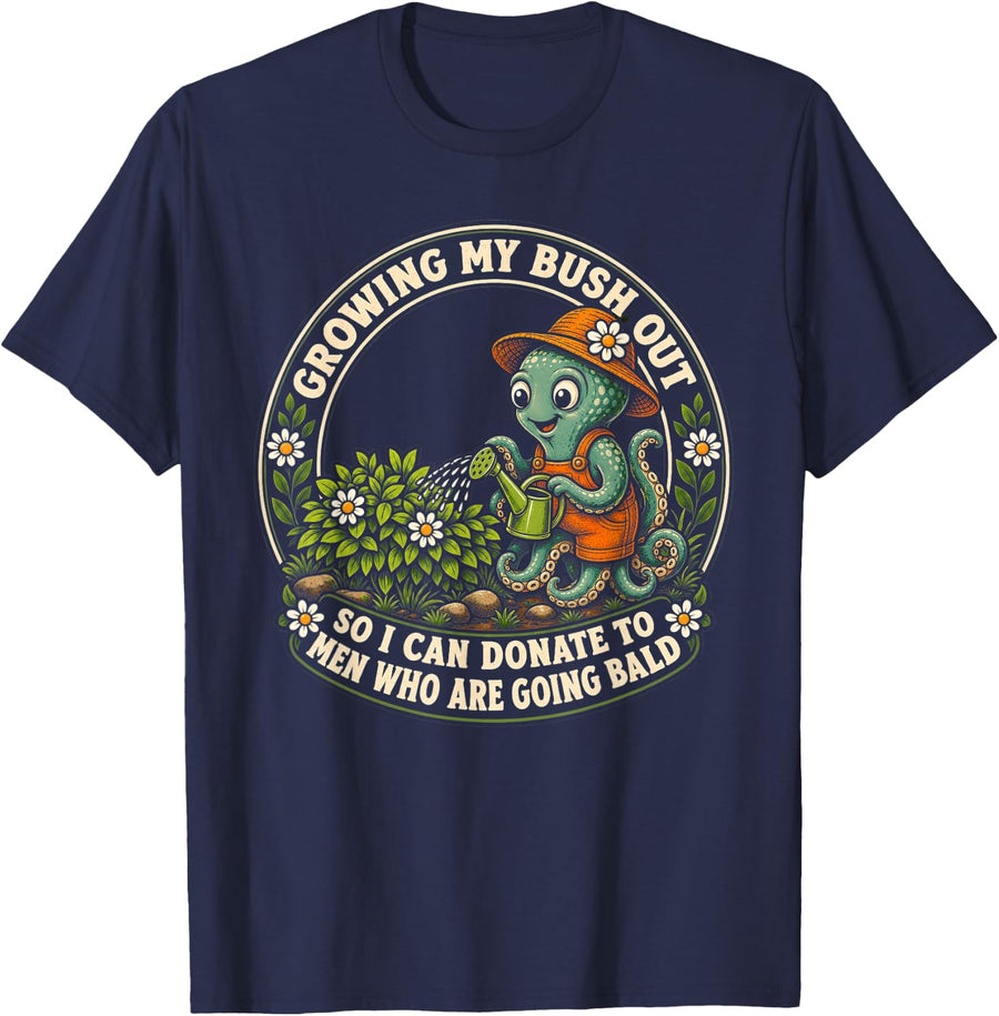 Inappropriate Octopus Growing My Bush Out Funny Women Humor T-Shirt - Navy Blue