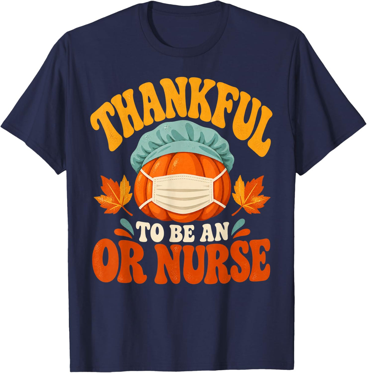 Thankful to Be an OR Nurse Thanksgiving Operating Room Fall T-Shirt - Navy Blue