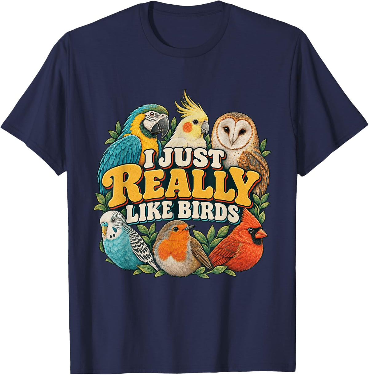 I JUST Really Like Birds Bird Lover Parrot Design T-Shirt - Navy Blue