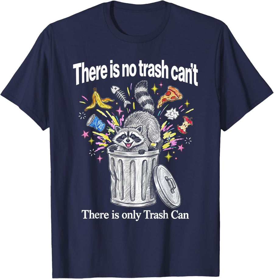 There is No Trash Cant There is Only Trash Can Funny Raccoon T-Shirt - Navy Blue