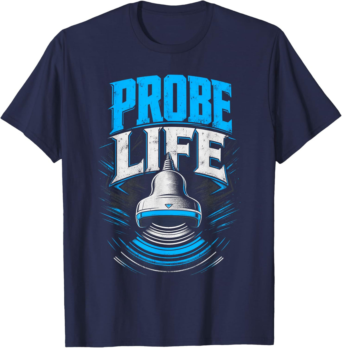 Probe Life Ultrasound Technologist Sonographer T-Shirt - Navy Blue