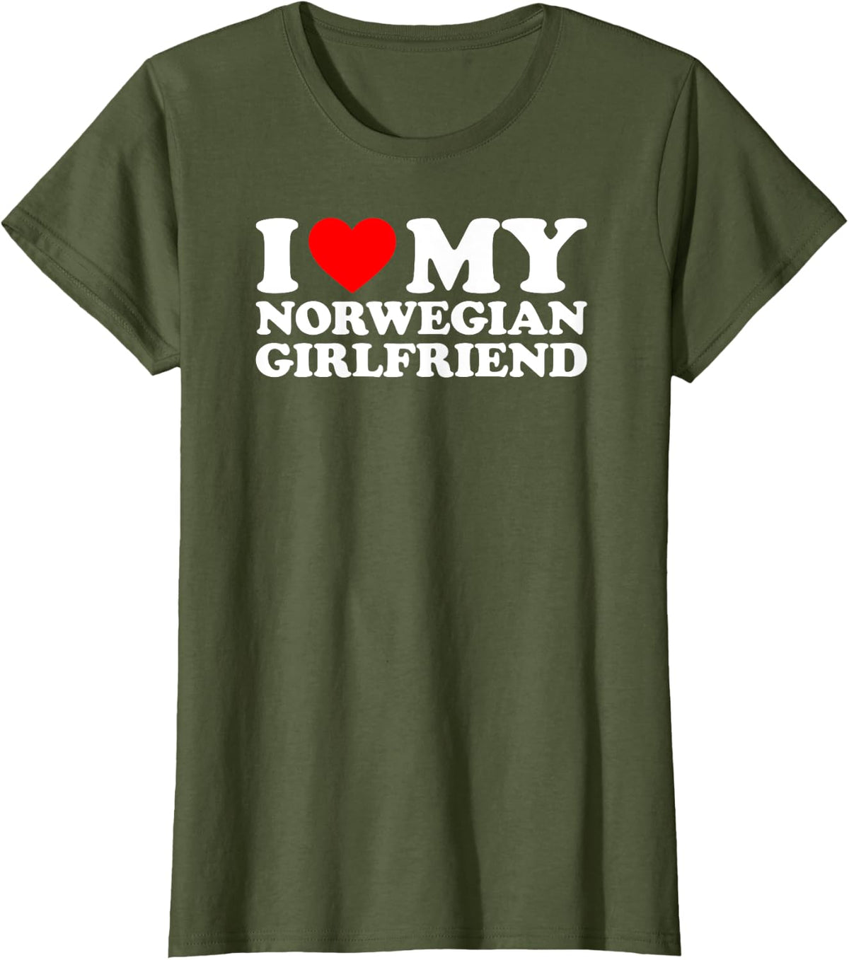 I Love My Norwegian Girlfriend T-Shirt - Olive Green