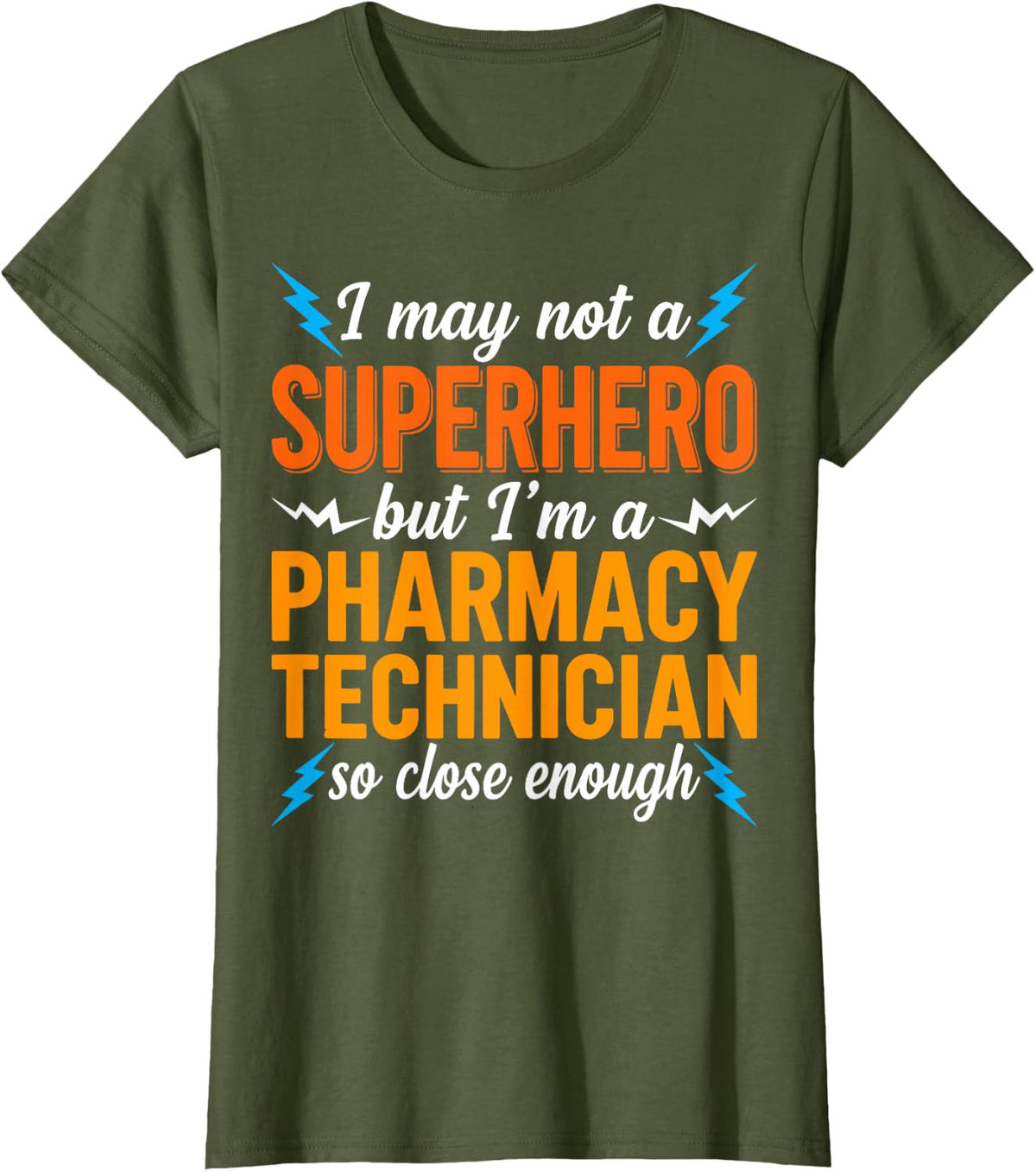 I May Not Be Be a Superhero but - Pharmacy Technician T-Shirt - Olive Green