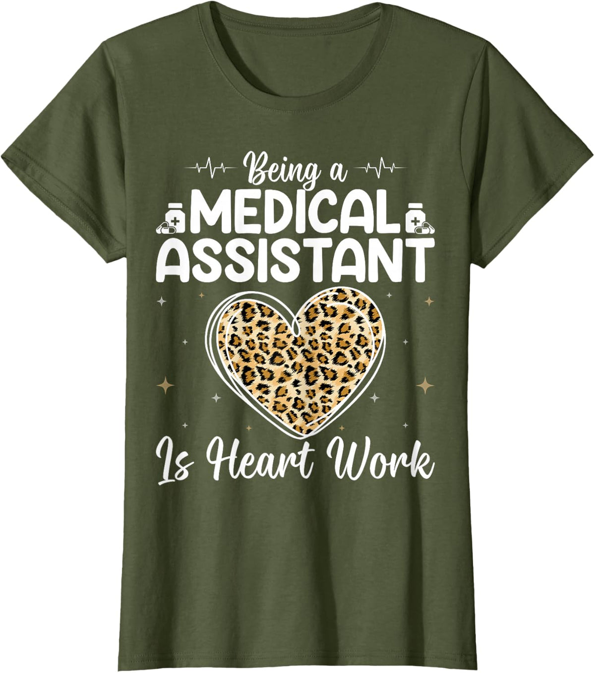 Being a Medical Assistant is Heart Work - Leopard Pattern T-Shirt - Olive Green